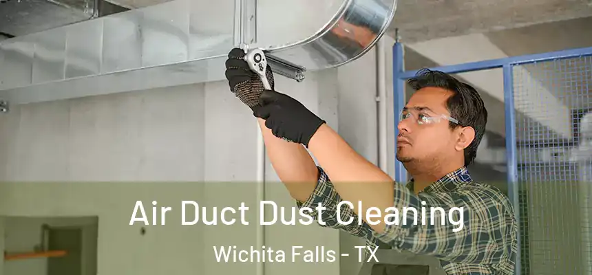 Air Duct Dust Cleaning Wichita Falls - TX