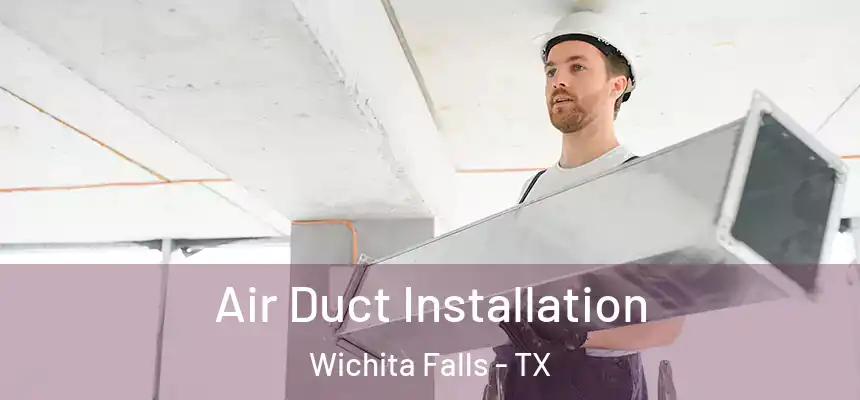  Air Duct Installation Wichita Falls - TX