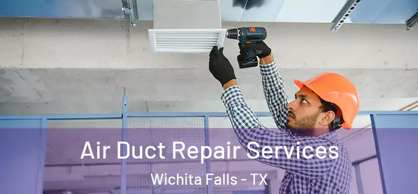 Air Duct Repair Services Wichita Falls - TX