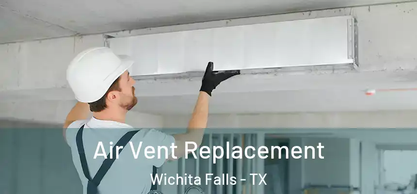 Air Vent Replacement Wichita Falls - TX