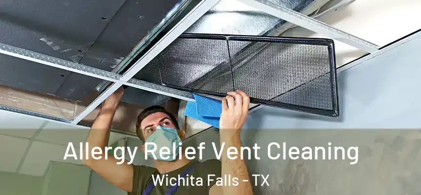 Allergy Relief Vent Cleaning Wichita Falls - TX
