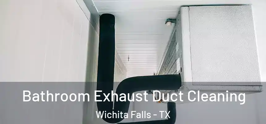 Bathroom Exhaust Duct Cleaning Wichita Falls - TX
