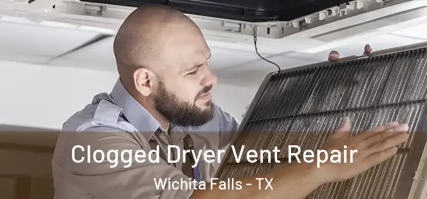 Clogged Dryer Vent Repair Wichita Falls - TX
