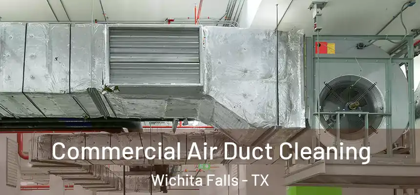 Commercial Air Duct Cleaning Wichita Falls - TX