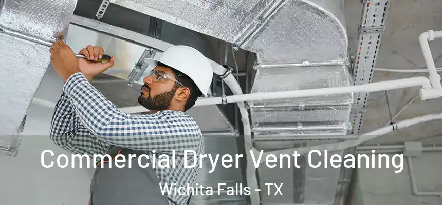 Commercial Dryer Vent Cleaning Wichita Falls - TX