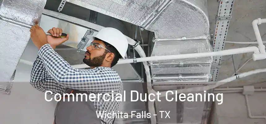 Commercial Duct Cleaning Wichita Falls - TX