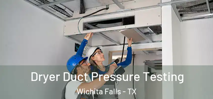 Dryer Duct Pressure Testing Wichita Falls - TX