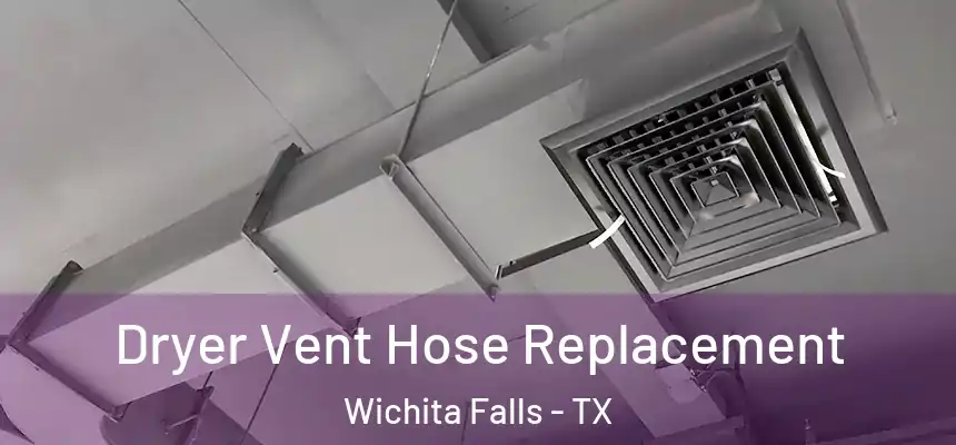  Dryer Vent Hose Replacement Wichita Falls - TX