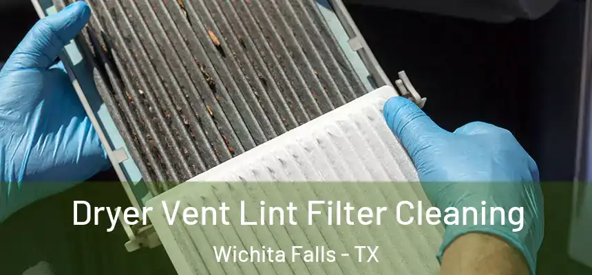 Dryer Vent Lint Filter Cleaning Wichita Falls - TX