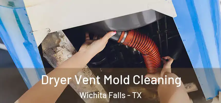  Dryer Vent Mold Cleaning Wichita Falls - TX