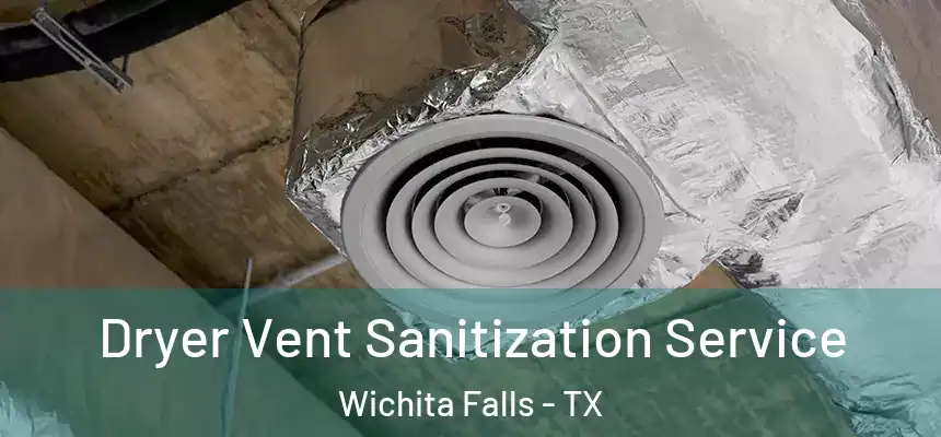 Dryer Vent Sanitization Service Wichita Falls - TX