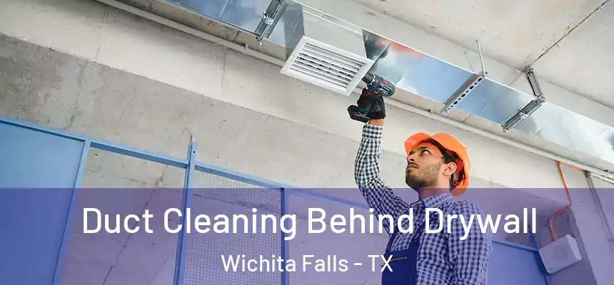  Duct Cleaning Behind Drywall Wichita Falls - TX
