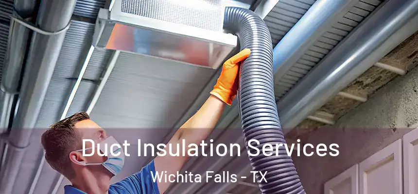 Duct Insulation Services Wichita Falls - TX