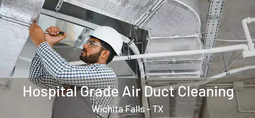 Hospital Grade Air Duct Cleaning Wichita Falls - TX