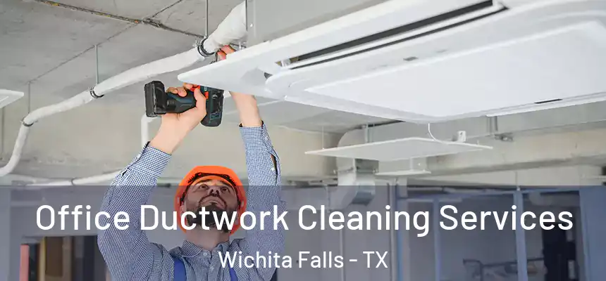 Office Ductwork Cleaning Services Wichita Falls - TX