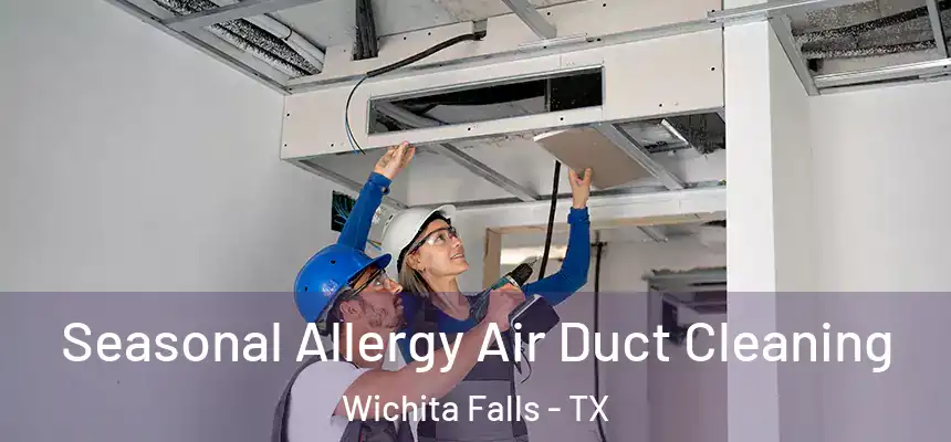 Seasonal Allergy Air Duct Cleaning Wichita Falls - TX