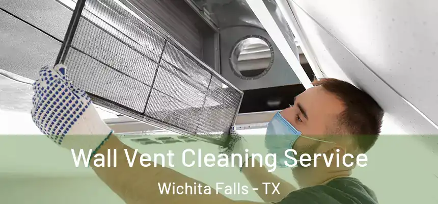 Wall Vent Cleaning Service Wichita Falls - TX