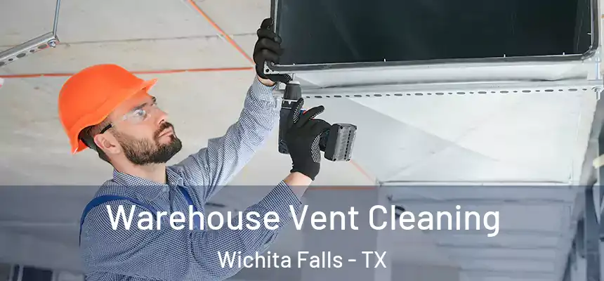 Warehouse Vent Cleaning Wichita Falls - TX